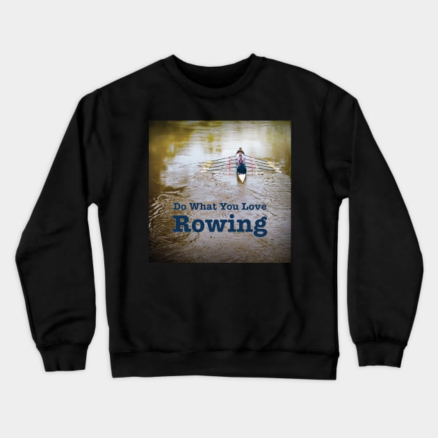 Rowing Rowers in Color - Do What You Love, Rowing Crewneck Sweatshirt by Custom Autos